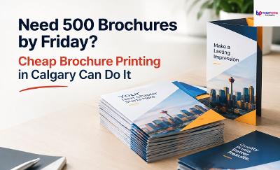 Need 500 Brochures by Friday? Cheap Brochure Printing in Calgary Can Do It